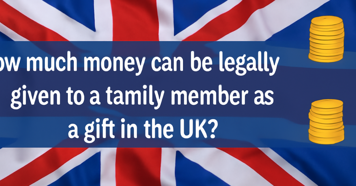 how much money can be legally given to a family member as a gift uk